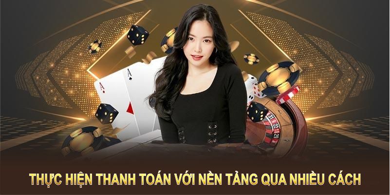 Bạn có thể thực hiện thanh toán với nền tảng qua nhiều cách 