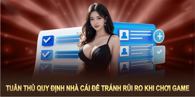 Bạn nên tuân thủ quy định nhà cái để tránh rủi ro khi chơi game 